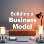 a desk with a text saying building a business model